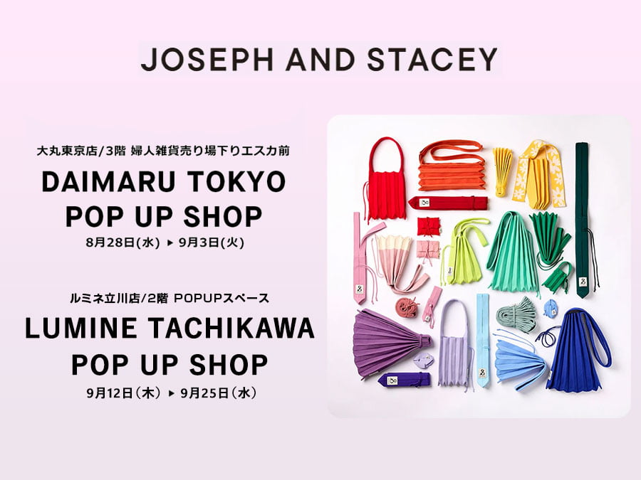 「JOSEPH AND STACEY」大丸東京＆ルミネ立川でポップアップ