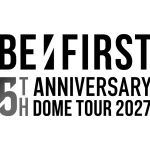 BE 5th Anniversary DOME TOUR 2027